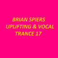 BRIAN SPIERS UPLIFTING & VOCAL TRANCE 17