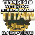 TITAMIX 8 - ATTENTION ALERTE ROUGE (DJ BAPTISTE)