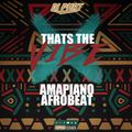 Amapiano, Afrobeat Mix | Thats The Vibe | DJ PHAT