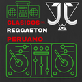 CLASICOS DEL REGGAETON PERUANO MIXED BY DJ JJ