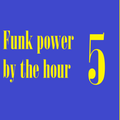 Funk Power by the Hour 5