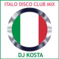 ITALO DISCO CLUB MIX  ( By DJ Kosta )