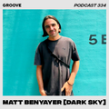 Groove Podcast 334 - Matt Benyayer [Dark Sky]
