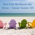 Music From The Smooth Jazz Kitchen - Summer Vacation '23