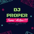 TAMO ACTIVO ( live Mix ) - Dj Proper In The Mix