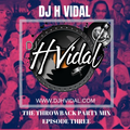 DJ H VIDAL PRESENTS:  THE THROWBACK PARTY VIBE EPISODE THREE