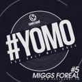 #YOMO 5 - MIGGS FOREAL