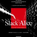 Slack Alice Takeover w/ Slack Alice Residents: 30th April '21