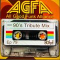 AGFA - ALL GOOD FUNK ALLIANCE - 90's Tribute ( Mixed Genres ) EPISODE 79