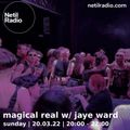 Magical Real w/ Jaye Ward - 20th March 2022