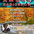 LORENZOSPEED presents AMORE Radio Show Domenica 25 Ottobre 2015 parte iniziale del programma preview