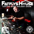 FatFlys House Easter Bank Holiday Monday Show
