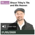 SHAUN TILLEY'S 70'S AND 80'S HEAVEN : 21/3/20 (BBC SUSSEX/SURREY)