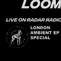 Loom [London Ambient EP Special] - 13th November 2017