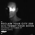 Reclaim Your City 200 - Tommy Four Seven (November 2016)
