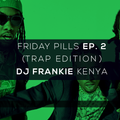 DJ FRANKIE KENYA - FRIDAY PILLS EP. 2 (TRAP EDITION)