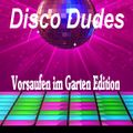Disco Dudes - MGee - Chev Chelios - LeMo - Vorsaufen im Garten Edition 20.04.2019