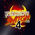 Switch - #153 Quaranstream #4 [HouseMashups]