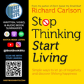 Stop Thinking, Start Living Book Summary  Author Richard Carlson