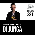 Club Killers Radio #321 - DJ Junga