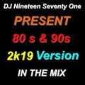 DJ Nineteen Seventy One 80's & 90's 2k19 Version In The Mix