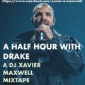 A HALF HOUR WITH DRAKE ( A DJ XAVIER MAXWELL MIXTAPE - ALL CLEAN EDITS )