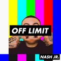 OFF LIMIT 007 - Nash Jr [12-09-2019]
