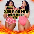 2017 Dancehall Mix (She's On Fire) Mix by Djinfluence