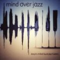 Mind over Jazz - Deeply chilled liquid jazz fusions
