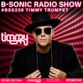 B-SONIC RADIO SHOW #339 by Timmy Trumpet