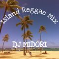 Island Reggae Mix by DJ MIDORI (short Mix)