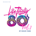 Like Totally 80's Mix Vol.1 by Roger Chan