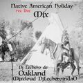 Native American Holiday Mix Rec Live Latin House-Old School-Freestyle-Live Blends DjLecheroindaO