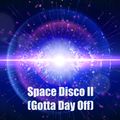 Space Disco II (Gotta Day Off)