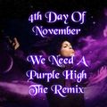 4th Day Of November~We Need A Purple High ~ The Remix