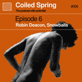 Coiled Spring Episode 006: Robin Deacon, Performance Art, Snowballs