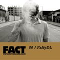 FACT Mix 80: FaltyDL 
