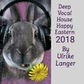 Deep Vocal House Happy Eastern 2018 By Ulrike Langer