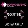 Pornographic Podcast 047 with Cristian Varela