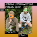 Umbilical Chords w/ Iowan & Lazy Susan: 17th April '22