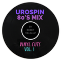 UroSpin 80's Mix: Vinyl Cuts Vol. 1 by Bobet Villaluz