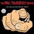 The Mal Thursday Show: You