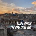 Resolviendo - The New Cuba Mix 