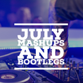July Mashups and Bootlegs Ft. Beyonce, Ed Sheeran, Sawtie, Drake and Nelly