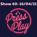 Press Play, 16 April 2021