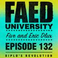 FAED University Episode 132 with Five And Eric Dlux