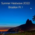 SUMMER HEATWAVE 2022 - Brazilian PT. 1