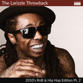 The Larizzle Throwback - 2010's RnB & Hip Hop Edition Pt. 2 [Full Mix]