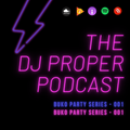 THE DJ PROPER PODCAST - BUKO PARTY 001