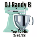 DJ Randy B - Top 40 Mix 2-26-22